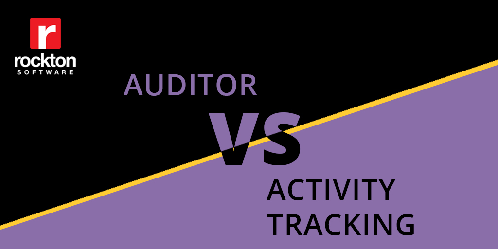 Auditor vs. Activity Tracking – which do you need?